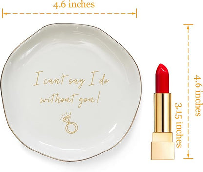 HOME SMILE I Can't Say I do Without You Ring Dish-Bridesmaid Proposal Gifts,Ceramic White