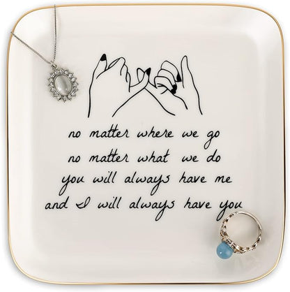PUDDING CABIN Friend Gifts for Women —No Matter Where We Go, No Matter What We Do, You Will Always Have Me, and I Will Always Have You! —Gifts For Friends Going Away Friendship Ceramic Ring Dish