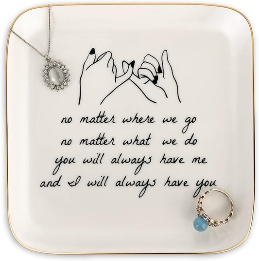 PUDDING CABIN Friend Gifts for Women —No Matter Where We Go, No Matter What We Do, You Will Always Have Me, and I Will Always Have You! —Gifts For Friends Going Away Friendship Ceramic Ring Dish
