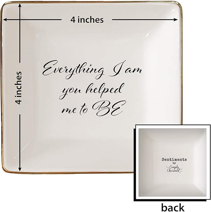 Simply Charmed Everything I am You Helped Me to Be Ceramic Jewelry Dish or Ring Holder – Valentine's Day Gift for Mom from Daughter, Teacher Gift, Best Friend Gift