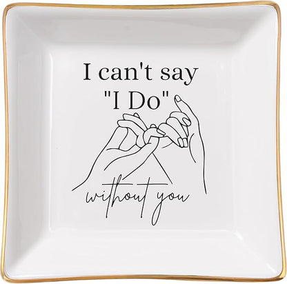 Spegiffu Bridesmaid Gifts Maid of Honor Proposal Gifts Ring Jewelry Dish - I Can't Say I Do Without You, Bridal Shower Wedding Gifts for Bridesmaids Matron of Honor Bachelorette Gift, White