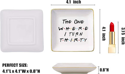 The One Where Friends TV Show Theme -I Turn Thirty–Ceramic Jewelry Holder Ring Dish Trinket Tray – 30th Birthday Gifts for Sisters,Best Friends,Women,Boss,Girlfriend,Wife,Daughter,Co-workers,Nurse