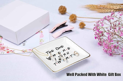 The One Where Friends TV Show Theme -I Turn Thirty–Ceramic Jewelry Holder Ring Dish Trinket Tray – 30th Birthday Gifts for Sisters,Best Friends,Women,Boss,Girlfriend,Wife,Daughter,Co-workers,Nurse